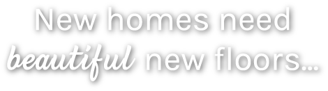 New Homes Need New Floors