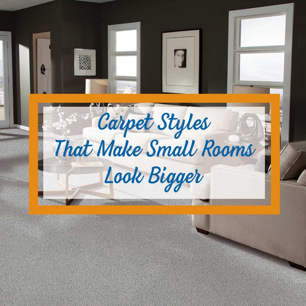 Carpet Styles That Make Small Rooms Look Bigger - Empire Today Blog