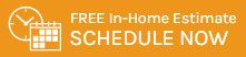 FREE In-Home Estimate Schedule Button