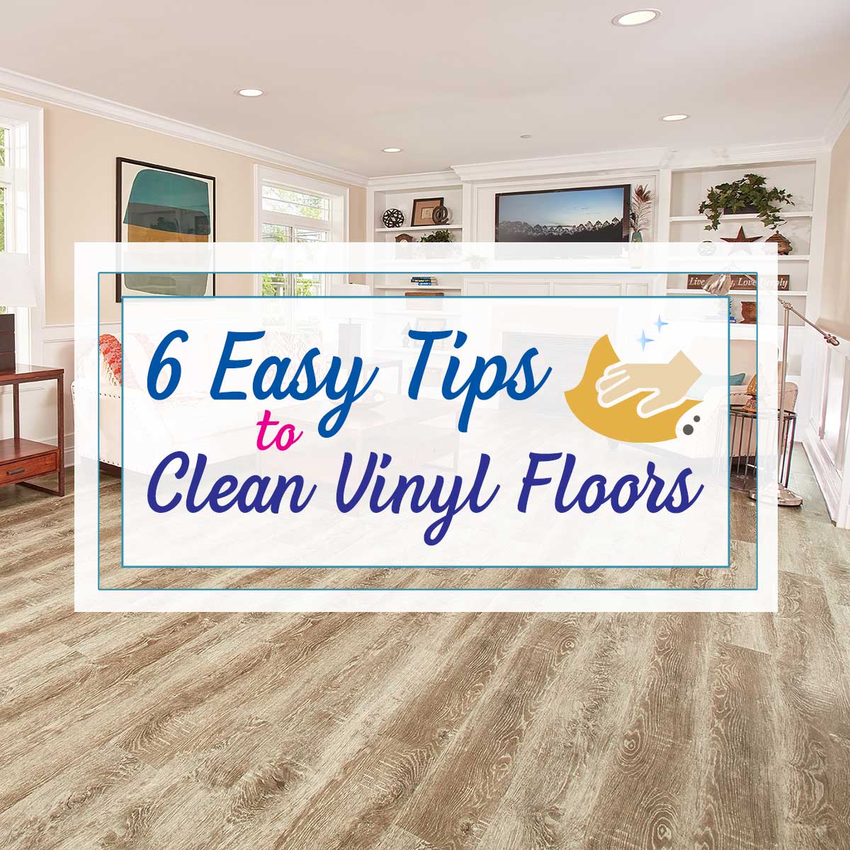 6 Easy Tips to Clean Vinyl Floors