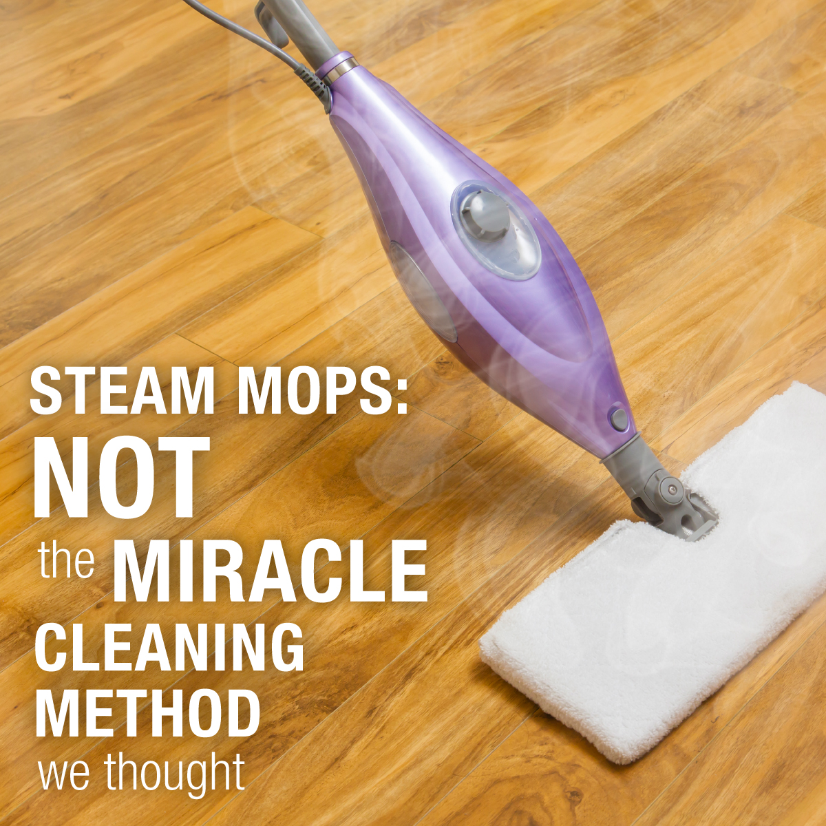 Steam Mops Not The Miracle Cleaning, Can You Steam Clean Hardwood Floors